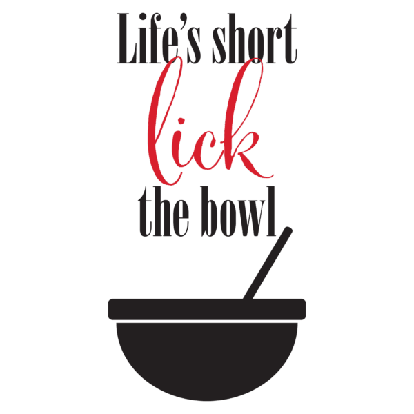 Life's Short Lick The Bowl Wall Quotes™ Decal