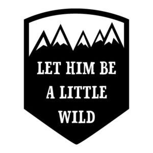 Let Him Be A Little Wild Wall Quotes™ Decal