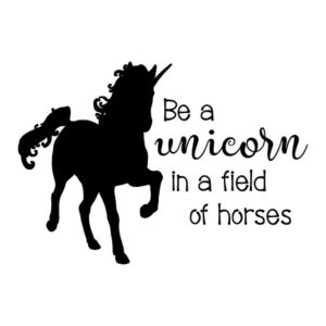 Be A Unicorn in a Field Of Horses Wall Quotes™ Decal