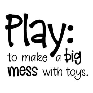 Play To Make A Big Mess Wall Quotes™ Decal