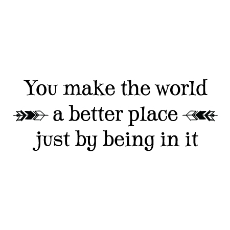 You Make The World A Better PlaceWall Quotes™ Decal