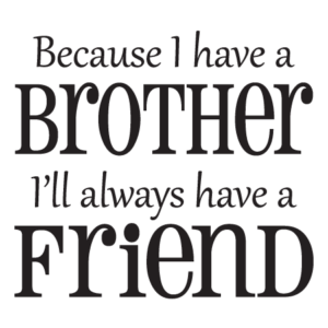 Because I Have a Brother Wall Quotes™ Decal