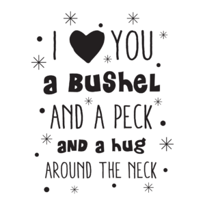 I Love You A Bushel And A Peck Wall Quotes™ Decal