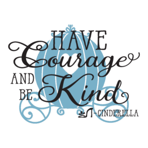 Have Courage And Be Kind Wall Quotes™ Decal