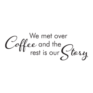 We Met Over Coffee Wall Quotes™ Decal