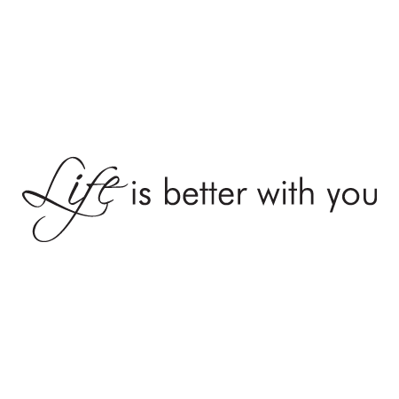 Life Is Better With You Wall Quotes™ Decal