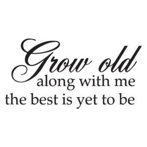 Grow Old With Me Wall Quotes™ Decal