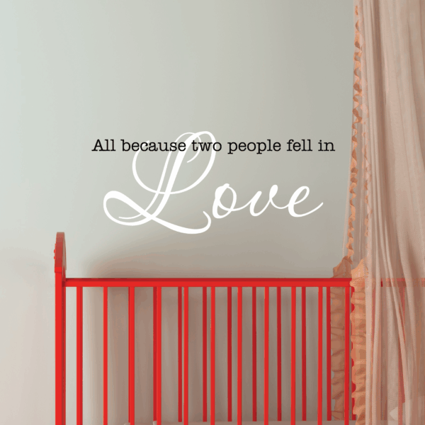 All Because Two People Fell In Love Wall Quotes™ Decal