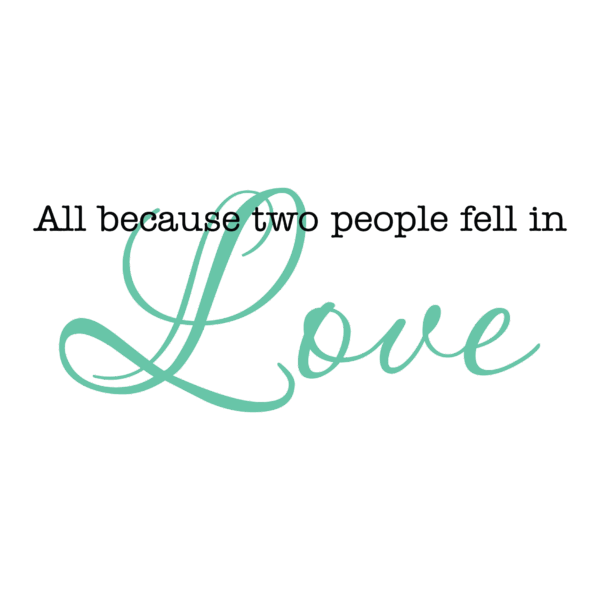 All Because Two People Fell In Love Wall Quotes™ Decal