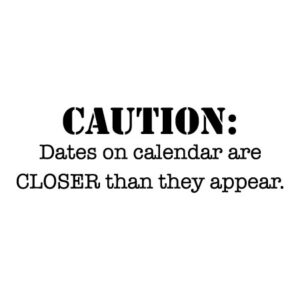 Dates are Closer Than They Appear Wall Quotes™ Decal