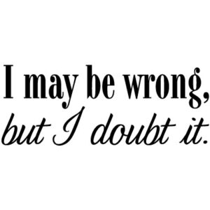 I May Be Wrong Wall Quotes™ Decal