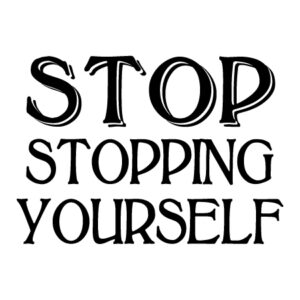 Stop Stopping Yourself Wall Quotes™ Decal