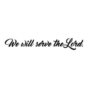 We Will Serve The Lord Classy Wall Quotes™ Decal