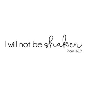 I Will Not Be Shaken Wall Quotes™ Decal