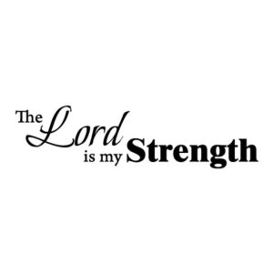 The Lord is My Strength Wall Quotes™ Decal