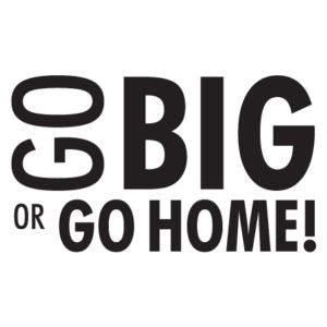 Go Big Or Go Home Wall Quotes™ Decal