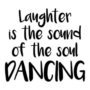Laughter is the Soul Dancing Wall Quotes™ Decal