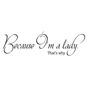 Because I'm A Lady Wall Quotes™ Decal