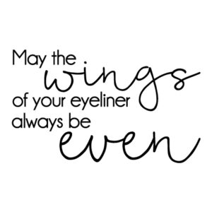 Wings of Your Eyeliner Wall Quotes™ Decal