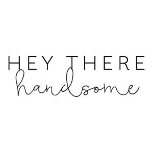 Hey There Handsome Wall Quotes™ Decal