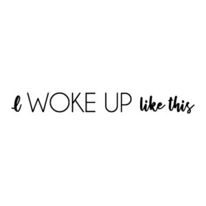 I Woke Up Like This Wall Quotes™ Decal