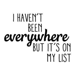 I Haven't Been Everywhere Wall Quotes™ Decal